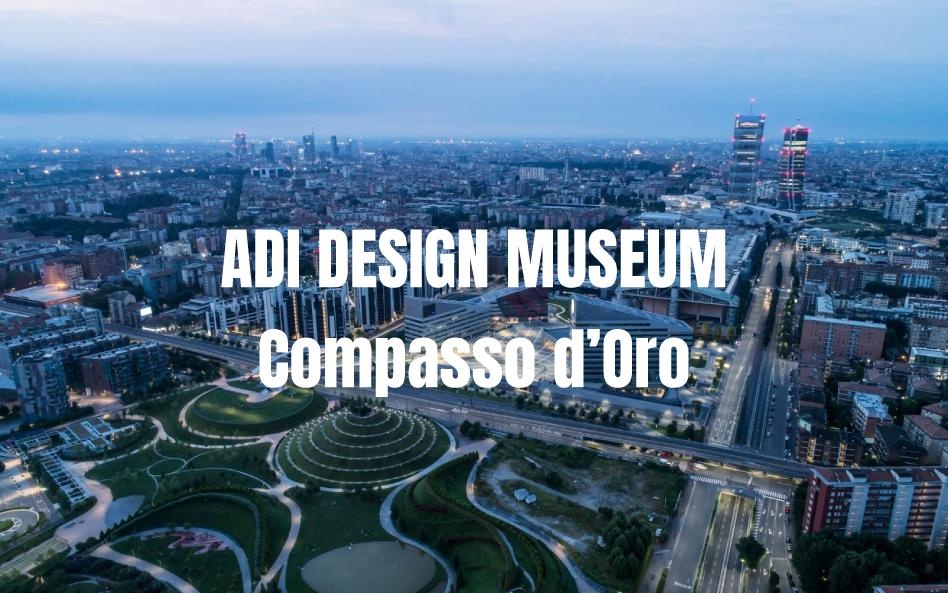 IT OPENS IN MILAN THE “ADI DESIGN MUSEUM – COMPASSO D’ORO”,  A DREAM PLACE FOR DESIGNERS
