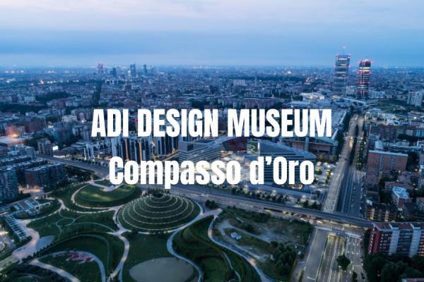 IT OPENS IN MILAN THE “ADI DESIGN MUSEUM – COMPASSO D’ORO”,  A DREAM PLACE FOR DESIGNERS